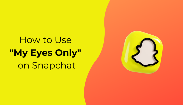 How to Use "My Eyes Only" on Snapchat